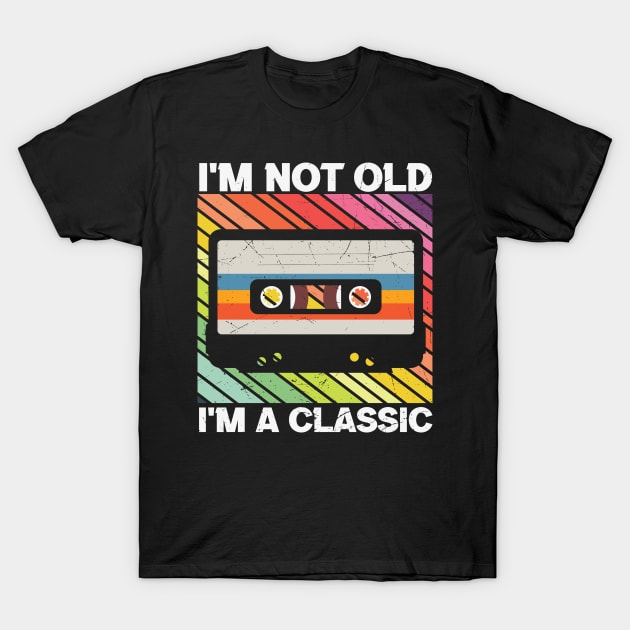 I'm not old I'm a Classic Cool Retro Cassette Tape Music Lover Gift T-Shirt by BadDesignCo